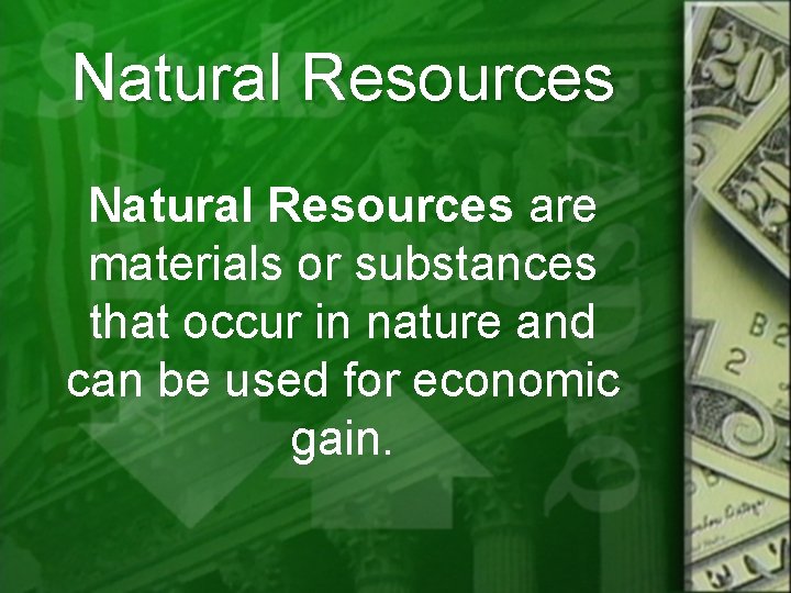 Natural Resources are materials or substances that occur in nature and can be used