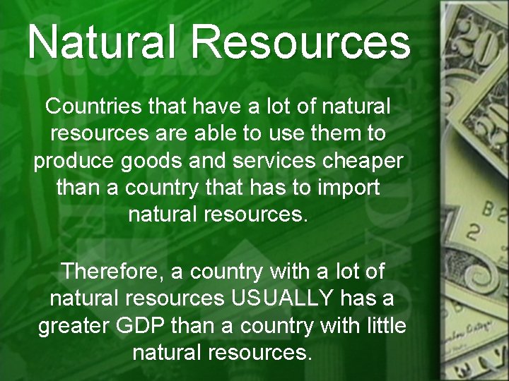 Natural Resources Countries that have a lot of natural resources are able to use