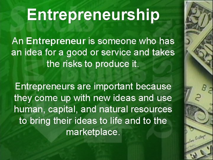 Entrepreneurship An Entrepreneur is someone who has an idea for a good or service