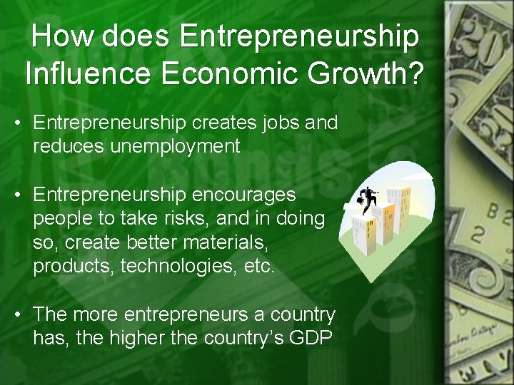 How does Entrepreneurship Influence Economic Growth? • Entrepreneurship creates jobs and reduces unemployment •