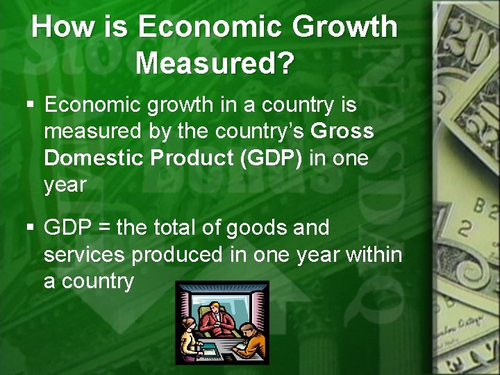 How is Economic Growth Measured? § Economic growth in a country is measured by