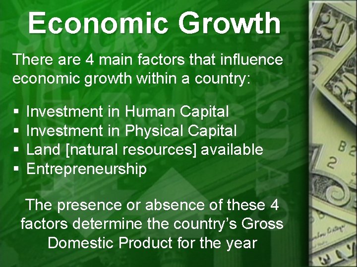 Economic Growth There are 4 main factors that influence economic growth within a country: