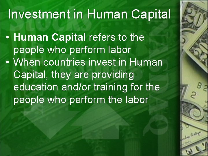 Investment in Human Capital • Human Capital refers to the people who perform labor