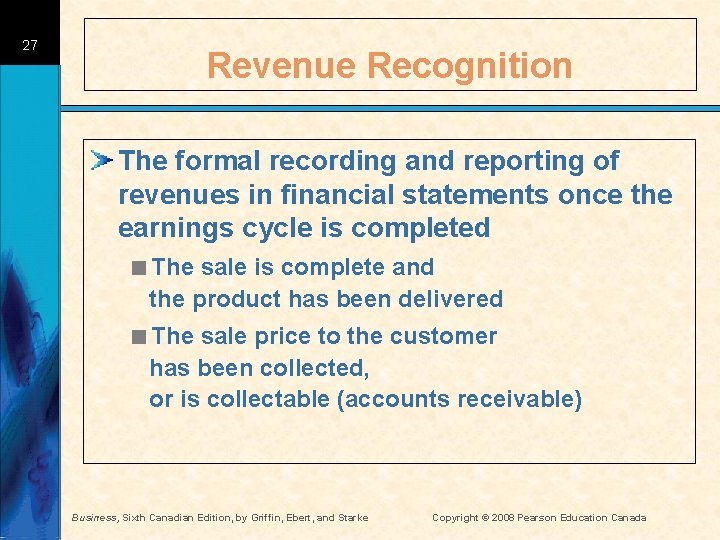 27 Revenue Recognition The formal recording and reporting of revenues in financial statements once