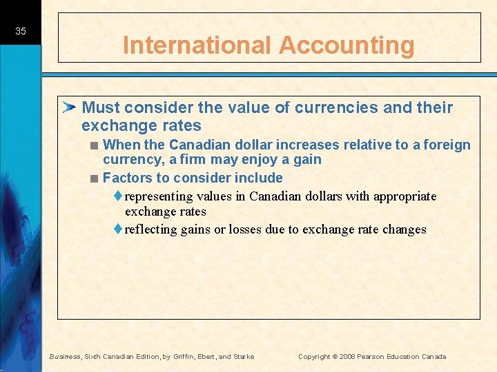 35 International Accounting Must consider the value of currencies and their exchange rates <