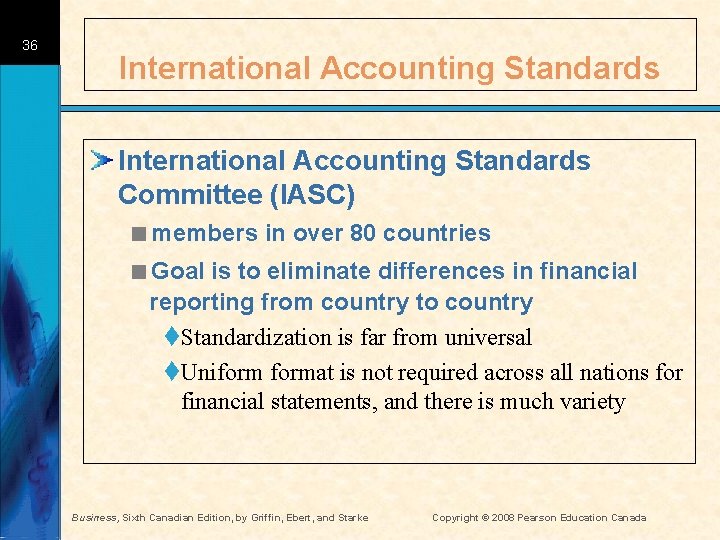 36 International Accounting Standards Committee (IASC) <members in over 80 countries <Goal is to