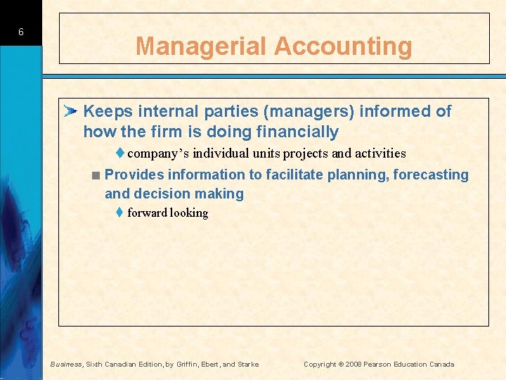 6 Managerial Accounting Keeps internal parties (managers) informed of how the firm is doing