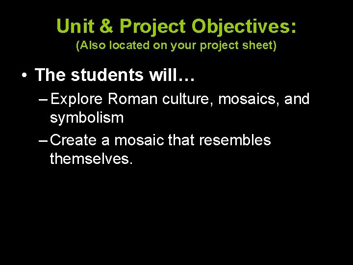 Unit & Project Objectives: (Also located on your project sheet) • The students will…