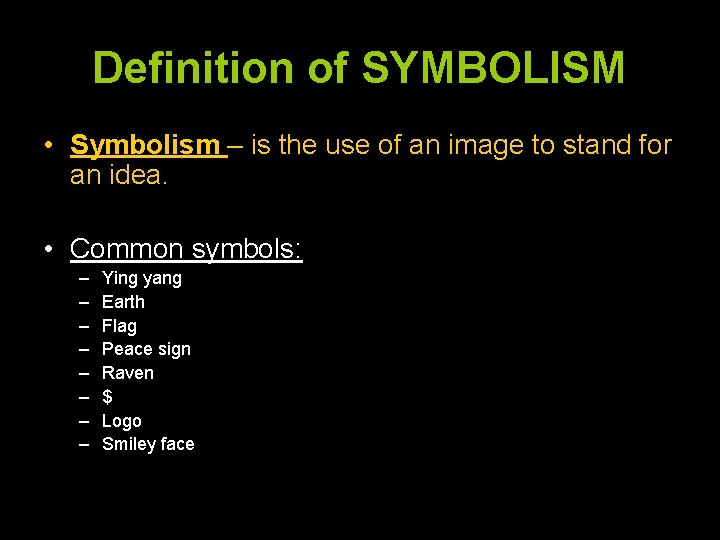 Definition of SYMBOLISM • Symbolism – is the use of an image to stand