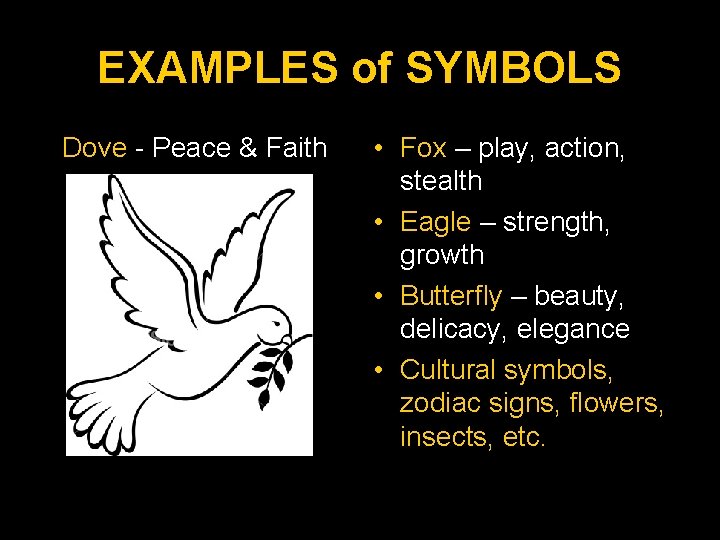 EXAMPLES of SYMBOLS Dove - Peace & Faith • Fox – play, action, stealth
