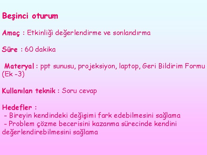 Beşinci oturum Amaç : Etkinliği değerlendirme ve sonlandırma Süre : 60 dakika Materyal :