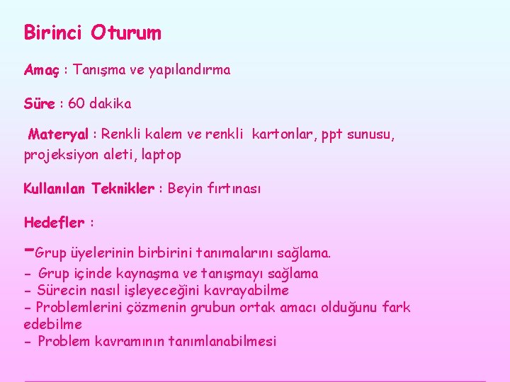 Birinci Oturum Amaç : Tanışma ve yapılandırma Süre : 60 dakika Materyal : Renkli