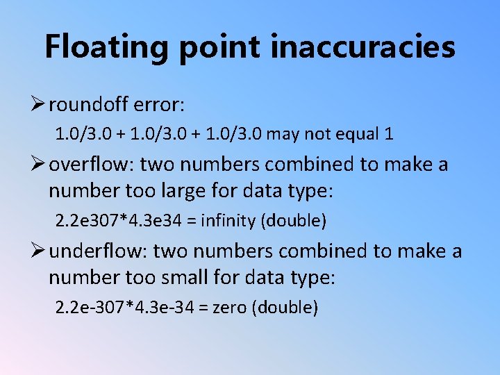 Floating point inaccuracies Ø roundoff error: 1. 0/3. 0 + 1. 0/3. 0 may