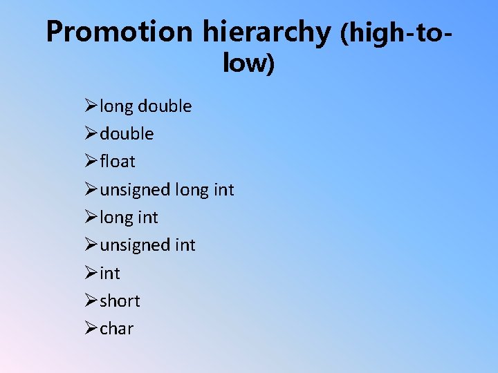 Promotion hierarchy (high-tolow) Ølong double Øfloat Øunsigned long int Øunsigned int Øshort Øchar 