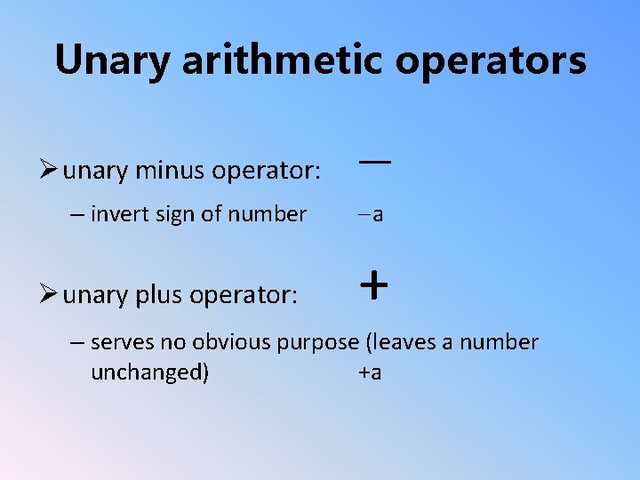 Unary arithmetic operators Ø unary minus operator: – invert sign of number Ø unary