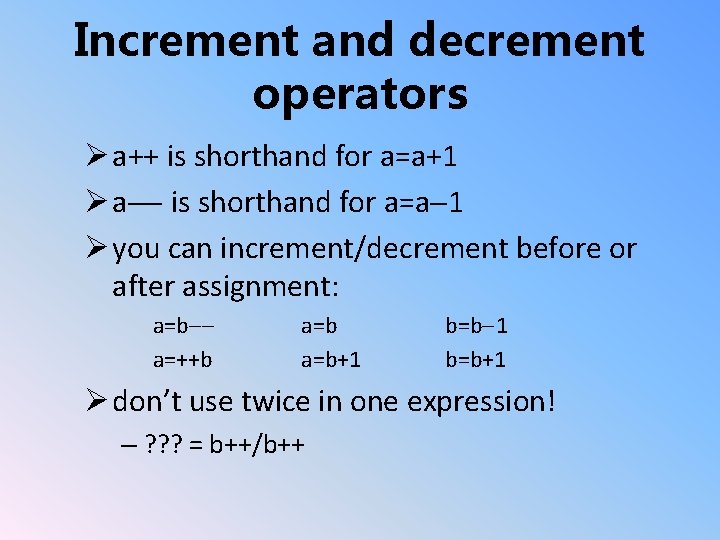 Increment and decrement operators Ø a++ is shorthand for a=a+1 Ø a-- is shorthand