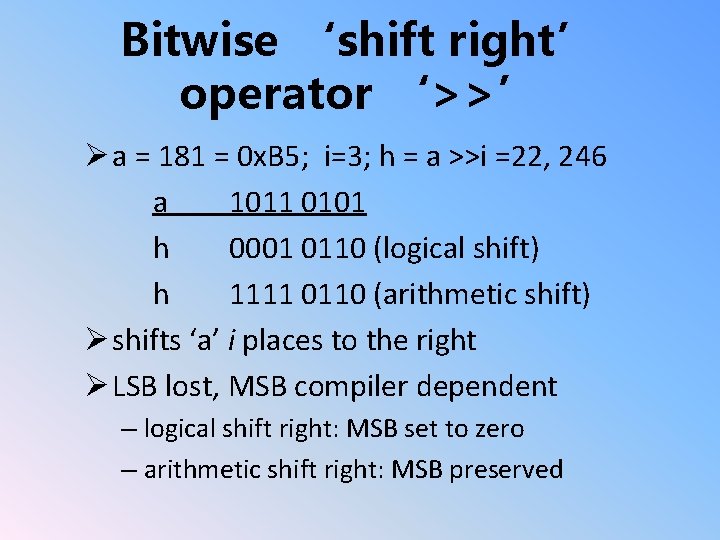 Bitwise ‘shift right’ operator ‘>>’ Ø a = 181 = 0 x. B 5;