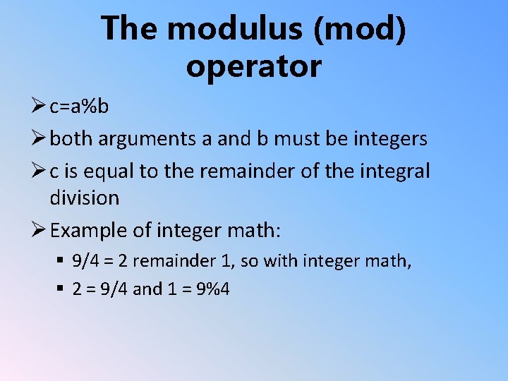 The modulus (mod) operator Ø c=a%b Ø both arguments a and b must be