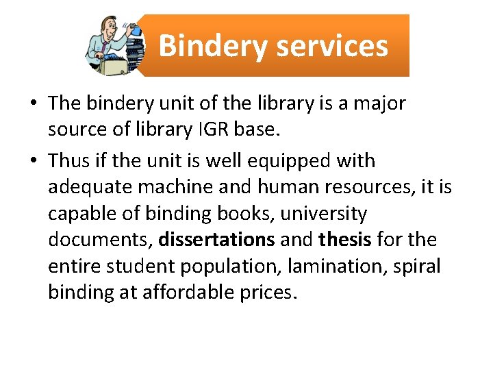 Bindery services • The bindery unit of the library is a major source of