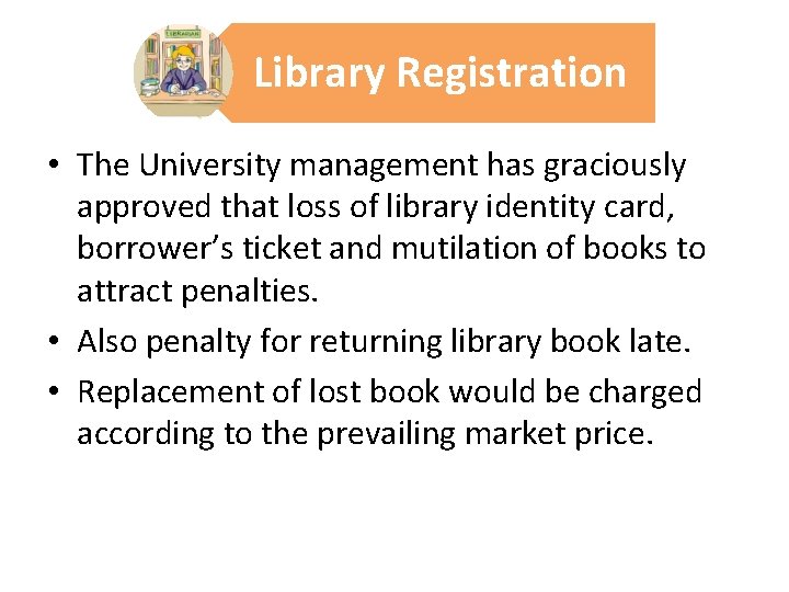 Library Registration • The University management has graciously approved that loss of library identity