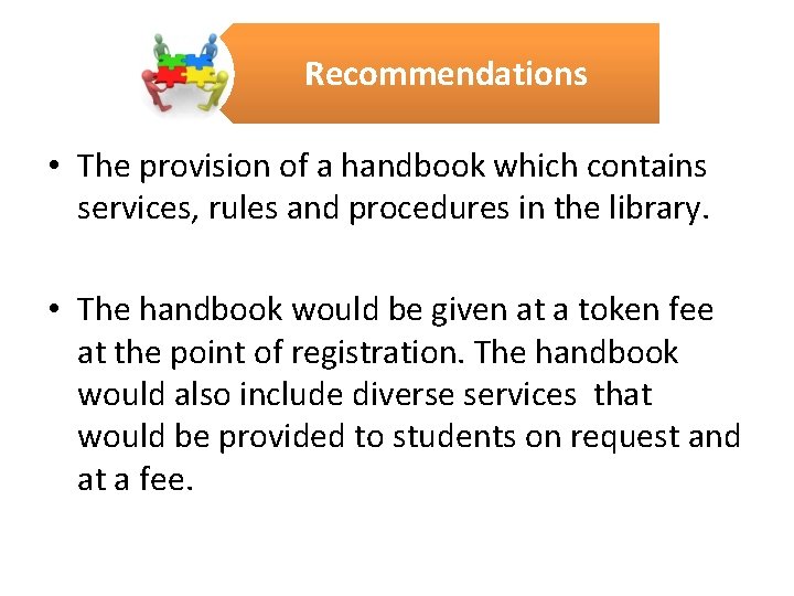 Recommendations • The provision of a handbook which contains services, rules and procedures in