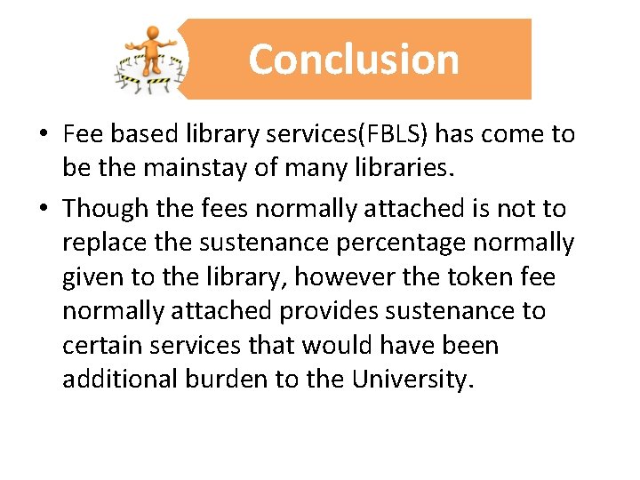 Conclusion • Fee based library services(FBLS) has come to be the mainstay of many