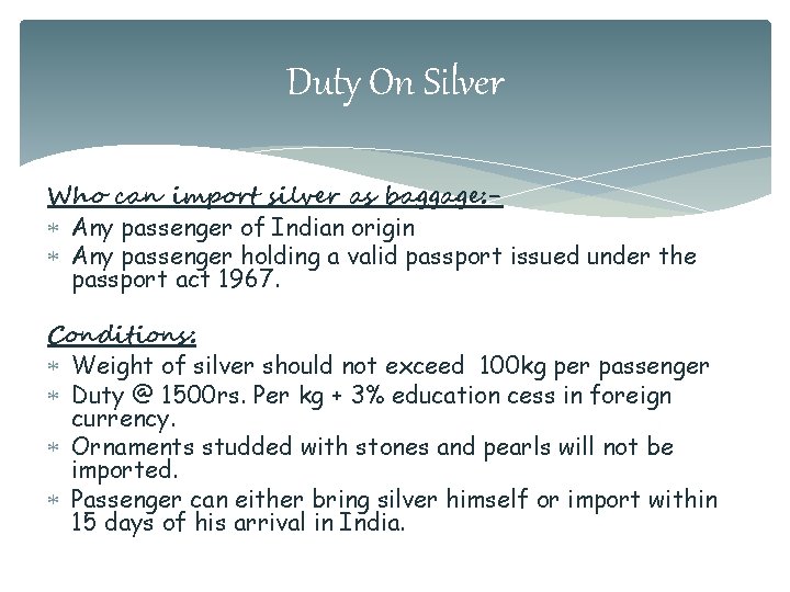Duty On Silver Who can import silver as baggage: Any passenger of Indian origin