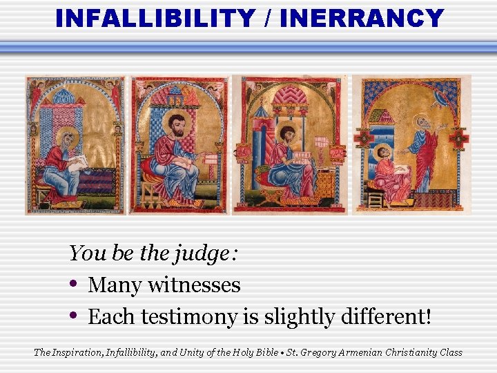 INFALLIBILITY / INERRANCY You be the judge: • Many witnesses • Each testimony is