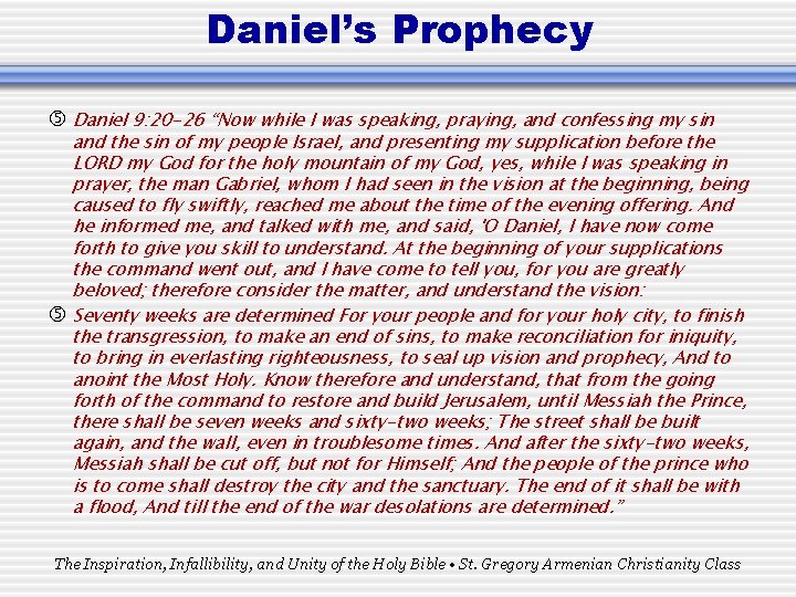 Daniel’s Prophecy Daniel 9: 20 -26 “Now while I was speaking, praying, and confessing