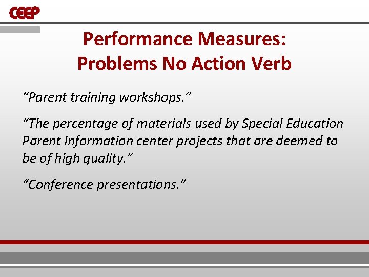 Performance Measures: Problems No Action Verb “Parent training workshops. ” “The percentage of materials Performance Measures: Problems No Action Verb “Parent training workshops. ” “The percentage of materials