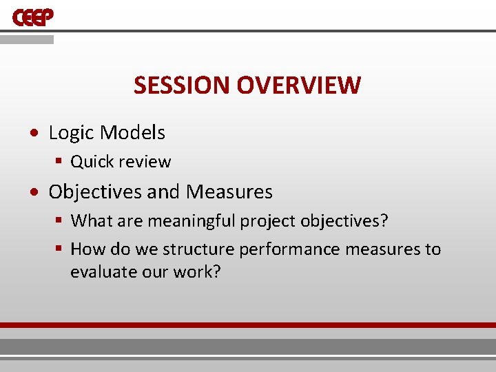 SESSION OVERVIEW Logic Models § Quick review Objectives and Measures § What are meaningful SESSION OVERVIEW Logic Models § Quick review Objectives and Measures § What are meaningful