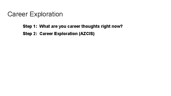 Career Exploration Step 1: What are you career thoughts right now? Step 2: Career