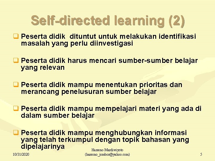 Self-directed learning (2) q Peserta didik dituntut untuk melakukan identifikasi masalah yang perlu diinvestigasi
