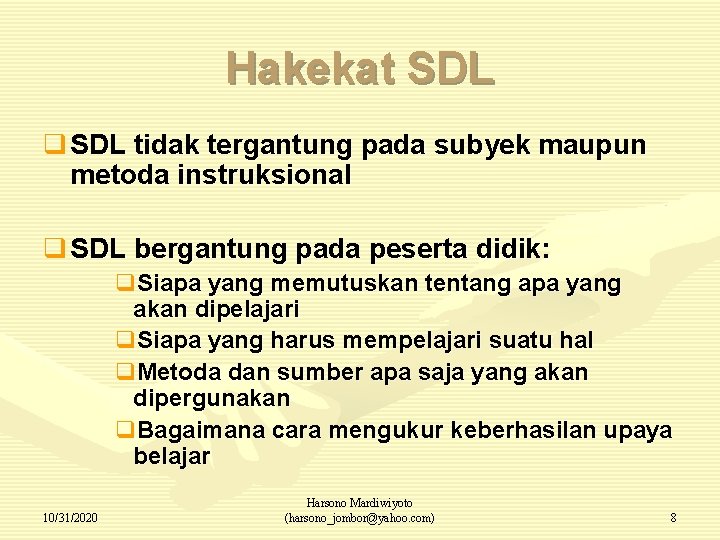 Hakekat SDL q SDL tidak tergantung pada subyek maupun metoda instruksional q SDL bergantung