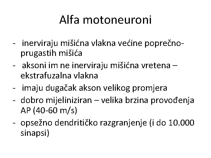 Alfa motoneuroni - inerviraju mišićna vlakna većine poprečnoprugastih mišića - aksoni im ne inerviraju