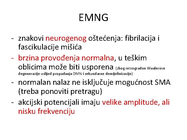 EMNG - znakovi neurogenog oštećenja: fibrilacija i fascikulacije mišića - brzina provođenja normalna, u