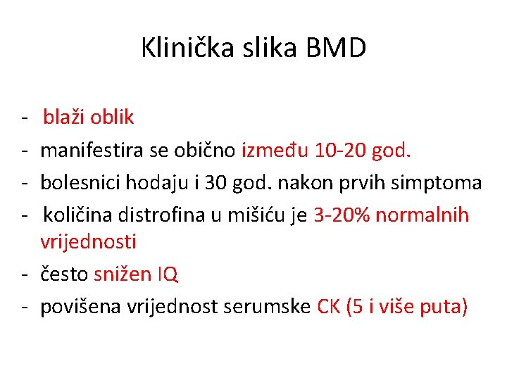 Klinička slika BMD - blaži oblik manifestira se obično između 10 -20 god. bolesnici