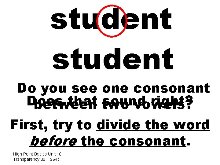 student Do you see one consonant Does that two sound right? between vowels? First,