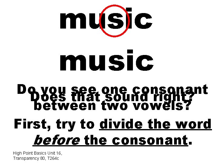 music Do you see one consonant Does that sound right? between two vowels? First,