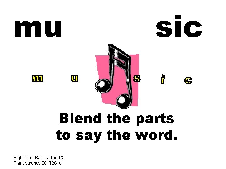 mu sic Blend the parts to say the word. High Point Basics Unit 16,