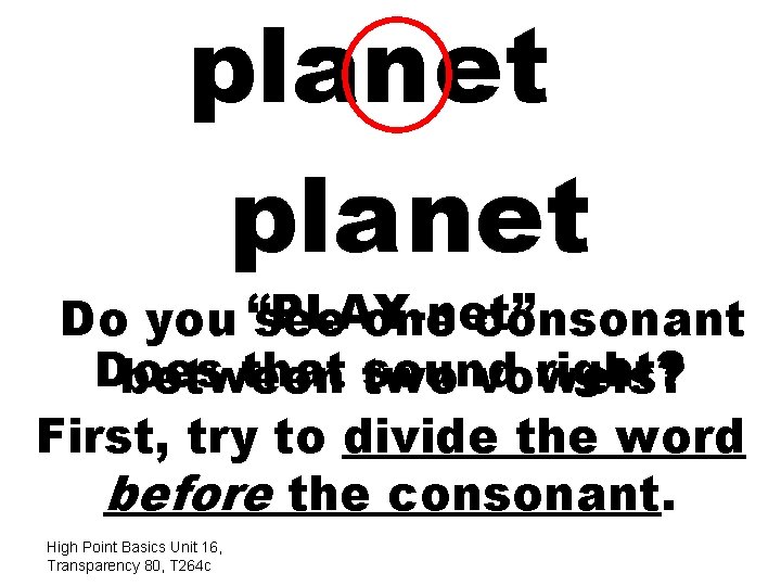 planet Do you “PLAY-net” see one consonant Does that two sound right? between vowels?