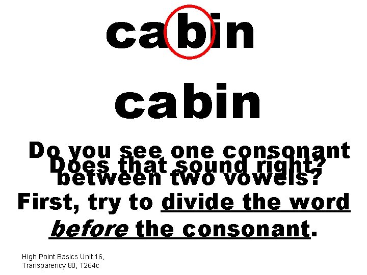 ca bin Do you see one consonant Does that sound right? between two vowels?