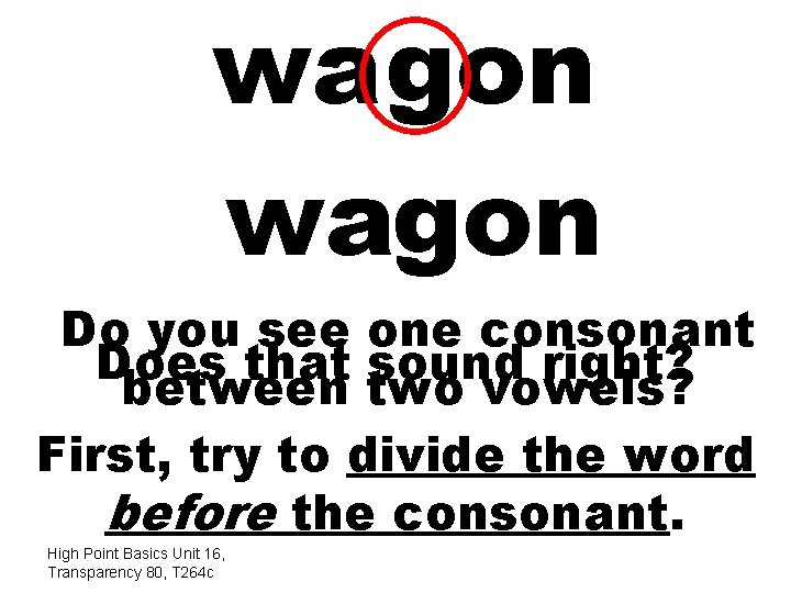 wa gon wagon Do you see one consonant Does that sound right? between two