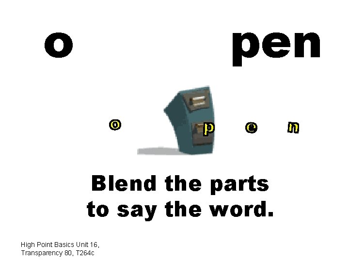 o pen Blend the parts to say the word. High Point Basics Unit 16,