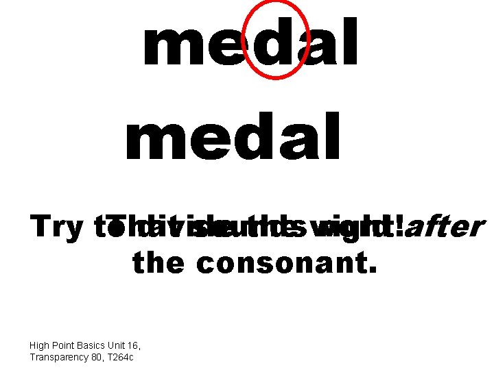 medal Try to That divide sounds the word right!after the consonant. High Point Basics