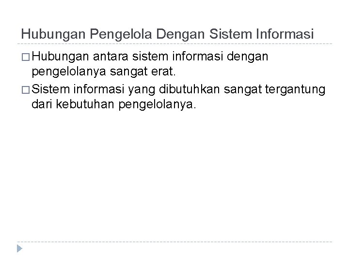 Hubungan Pengelola Dengan Sistem Informasi � Hubungan antara sistem informasi dengan pengelolanya sangat erat.