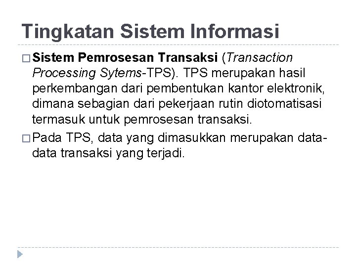 Tingkatan Sistem Informasi � Sistem Pemrosesan Transaksi (Transaction Processing Sytems-TPS). TPS merupakan hasil perkembangan