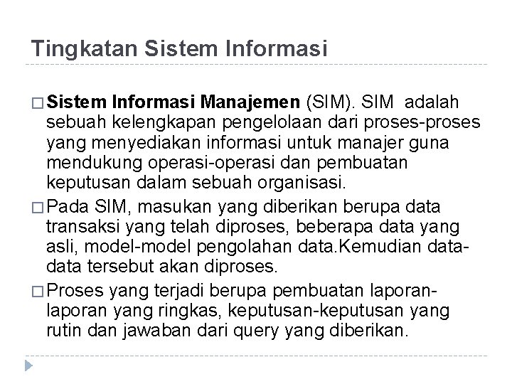 Tingkatan Sistem Informasi � Sistem Informasi Manajemen (SIM). SIM adalah sebuah kelengkapan pengelolaan dari