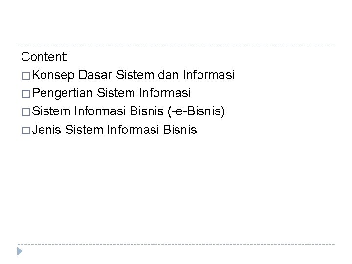 Content: � Konsep Dasar Sistem dan Informasi � Pengertian Sistem Informasi � Sistem Informasi