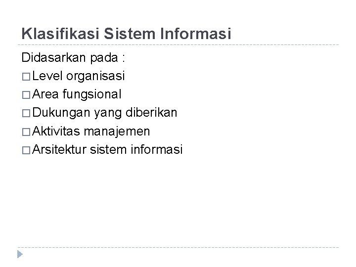 Klasifikasi Sistem Informasi Didasarkan pada : � Level organisasi � Area fungsional � Dukungan